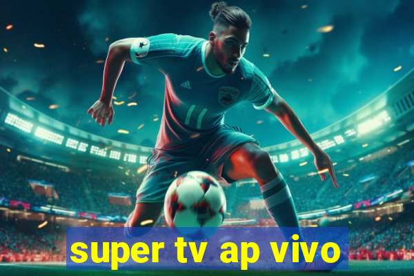 super tv ap vivo